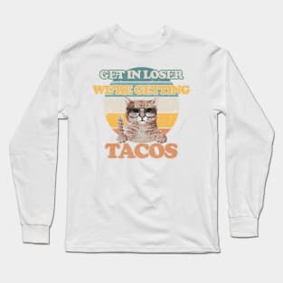 Original White - Get in Loser We are Getting Tacos Long Sleeve T-Shirt